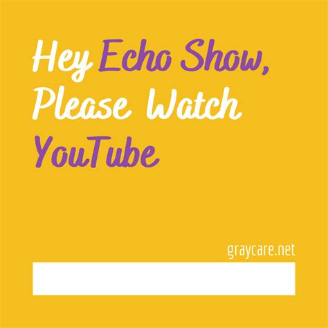 Echo Watch Youtube Voice Commands To Find Videos Graycare