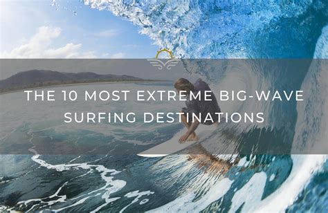 The 10 Most Extreme Big-wave Surfing Destinations Auctions Luxury - Travel and Lifestyle ...