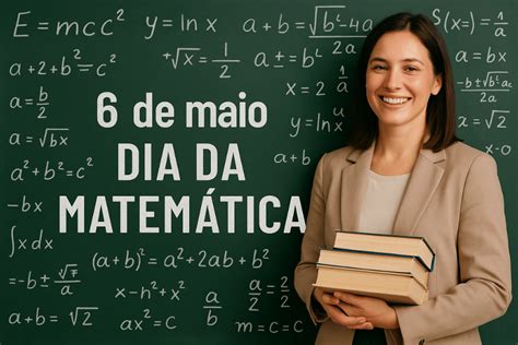 6 De Maio Dia Da Matematica - 6 de maio Dia da Matemática: a matéria que você odiava, mas que o mundo ...