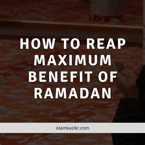 How To Reap Maximum Benefit Of Ramadan