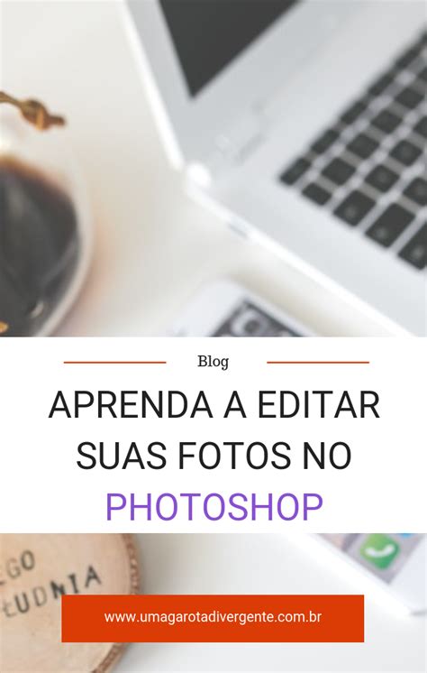 Aprenda A Editar Suas Fotos No Photoshop Photoshop No Photoshop Fotos