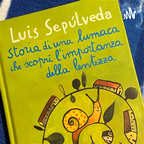 Luis Sepulveda Storia Di Una Lumaca Che Scopr Limportanza Della