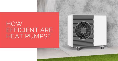 How Efficient Are Heat Pumps Heat Pump Source