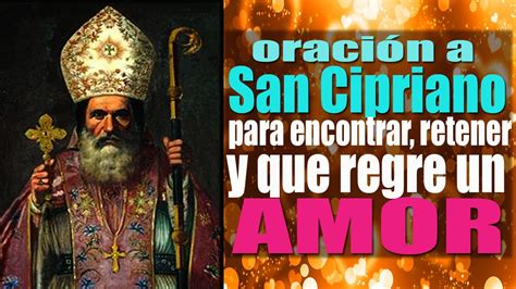 Oración Poderosa Y Milagrosa A San Cipriano Para Atraer Retener Y Que