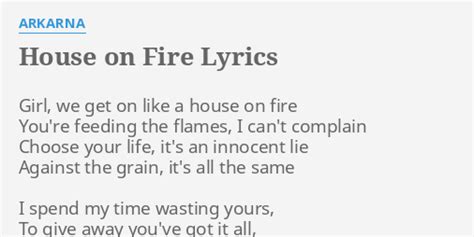 "HOUSE ON FIRE" LYRICS by ARKARNA: Girl, we get on...