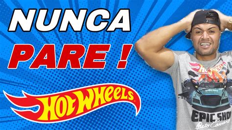 Nunca Deixe De Colecionar Hot Wheels Youtube