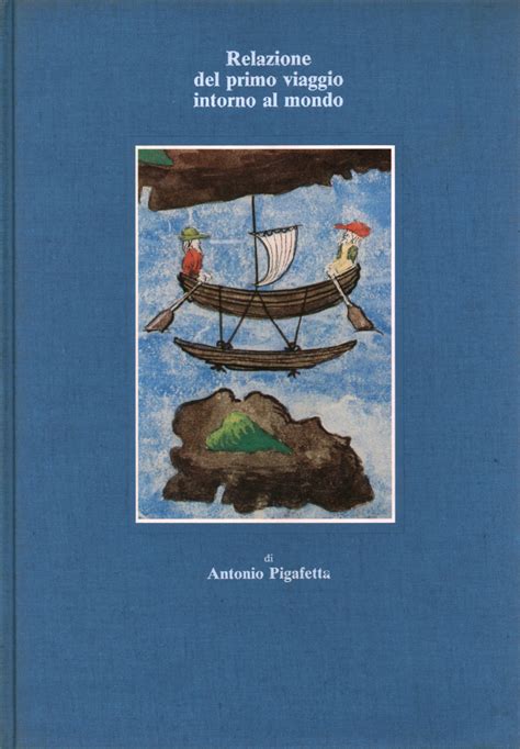 Relazione del primo viaggio intorno al mondo di Antonio Pigafetta ...