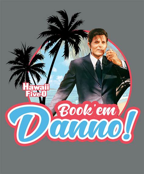 Hawaii Five 0 Book Em Danno Digital Art By Hanna Wright Fine Art America