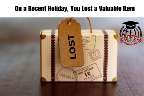 On a Recent Holiday, You Lost a Valuable Item - IELTS Fever