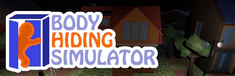 Body Hiding Simulator by Incinious