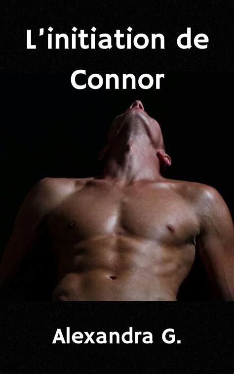 L Initiation De Connor R Cit Rotique Gay Romance Mm Premi Re Fois Ebook G Alexandra