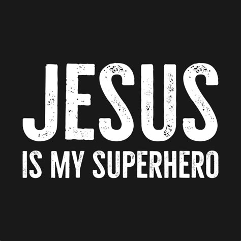 Jesus Is My Superhero Jesus Is My Superhero T Shirt Teepublic