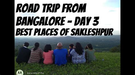 Road Trip From Bangalore Day 3 Best Places Of Sakleshpur