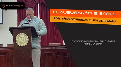 Suma Noticias Clausurar N Bares Por Ri As Ocurridas El Fin De Semana