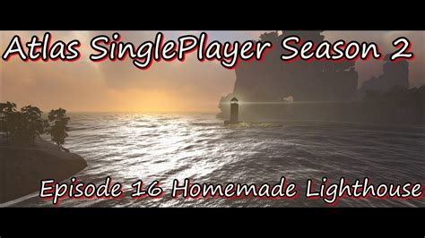 Atlas Single Player S2 Episode 16 Homemade Lighthouse YouTube