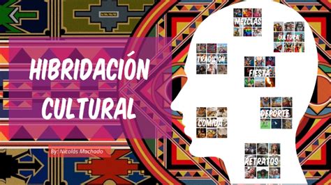 Hibridación Cultural by Nick Machado on Prezi