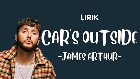 Car S Outside James Arthur Lirik But The Car S Outside Youtube