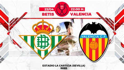 Betis Valencia horario y dónde ver hoy por TV la final de la Copa