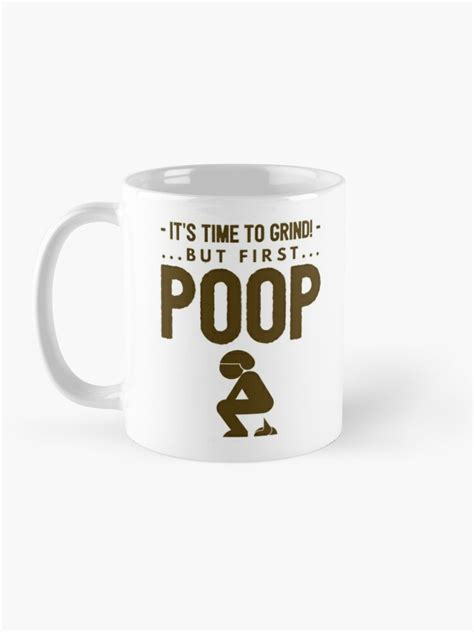 "Coffee Makes Me Poop Mug - Time To Grind! But First...Poop - Funny Gag ...