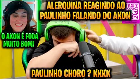 ALERQUINA REAGINDO O PAULINHO O LOKO CONTANDO A HISTORIA DO AKON NO