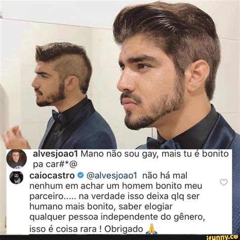 Alvesjoao Mano N O Sou Gay Mais Tu Bonito Pa Car Caiocastro Qalvesjoao N O H Mal