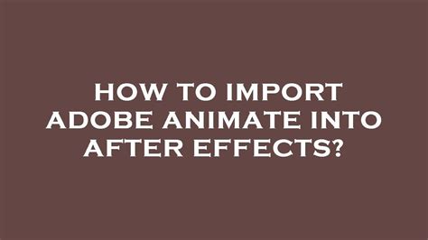 How To Import Adobe Animate Into After Effects Youtube