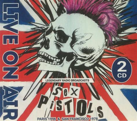 SEX PISTOLS Live On Air Legendary Radio Broadcasts Paris San Francisco CD At Juno