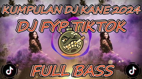 Kumpulan Dj Fyp Tiktok Bass Nya Gila Kane Banget Dj Tiktok