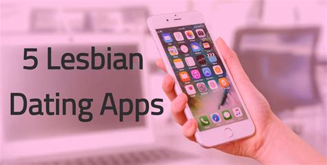 5 Best Lesbian Dating Apps Lesbian Dating Dating Apps Best Dating Apps