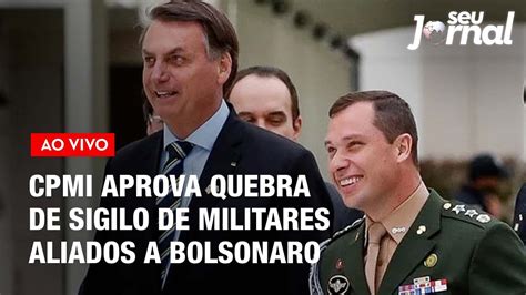 CPMI Do 8 1 Aprova Quebra De Sigilo De Militares Aliados A Bolsonaro