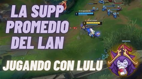 Una Lulu Promedio En Lan League Of Legends Youtube