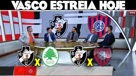 DEBATE DA ESTREIA DO VASCO HOJE VASCO X BOA VISTA VASCO X SAN