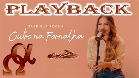 Playback Oficial Outro Na Fornalha Gabriela Rocha YouTube