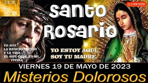 Santo Rosario De Hoy Viernes 19 De Mayo De 2023💝misterios Dolorosos🌹💖🌹