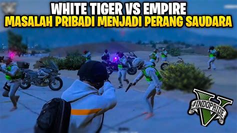 White Tiger Vs Empire Masalah Pribadi Menjadi Per Ng Saudara Gta