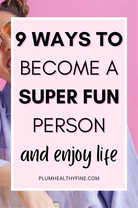 9 Ways To Be A More Fun Person And Make Each Day Count Artofit