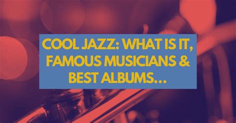 Cool Jazz What Is It Famous Musicians And Best Albums Jazz Views