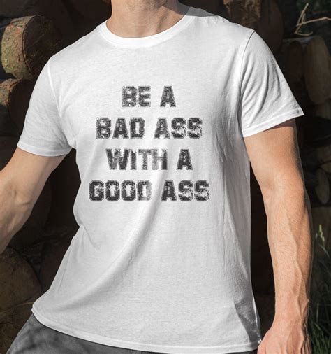 Be A Bad Ass T Shirt A Great Gift Idea Cool Tees NZ