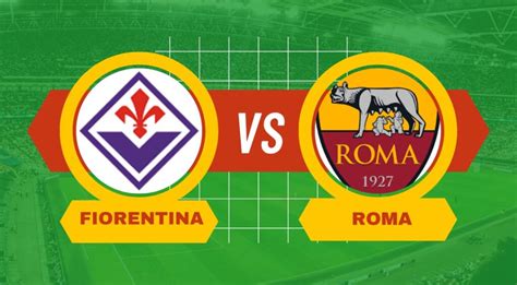 Pronostico Fiorentina Roma Di Serie A Del