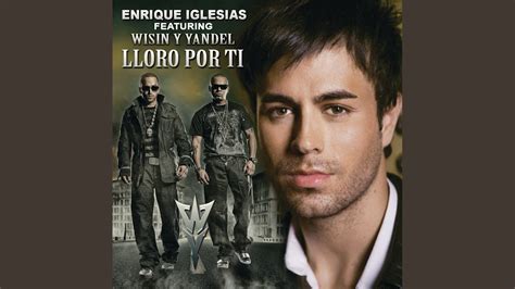 Enrique Iglesias Lloro Por Ti Remix Ft Wisin Yandel Youtube