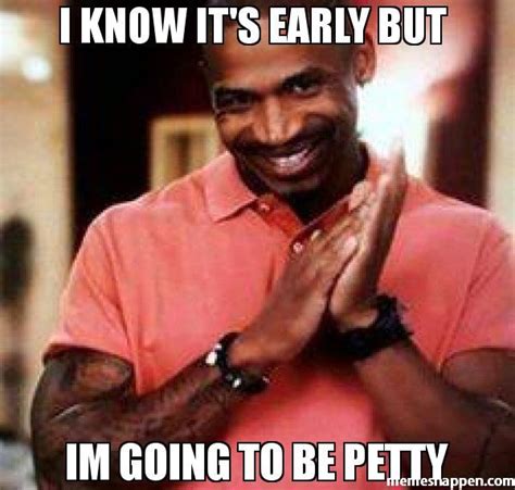 I Know Its Early But Im Going To Be Petty Meme Stevie J 40266