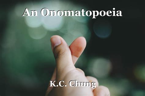 An Onomatopoeia Poem By Kc Chung