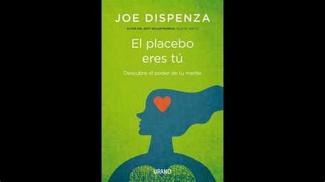 Resumen Del Libro El Placebo Eres T De Joe Dispenza Youtube