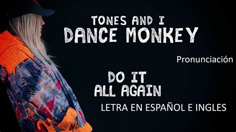 Tones and I Dance Monkey Letra en español e ingles Pronunciación