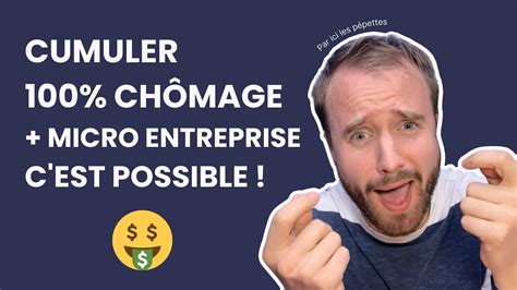 Comment cumuler 100 chômage et micro entreprise YouTube