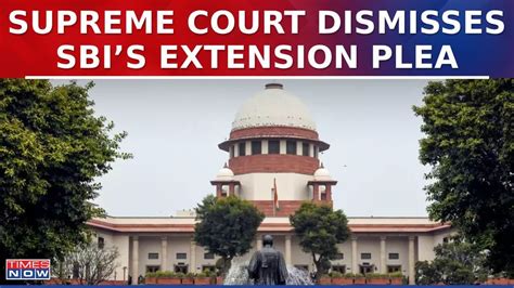 Supreme Court Dismisses Sbi S Extension Plea Presses For All Data