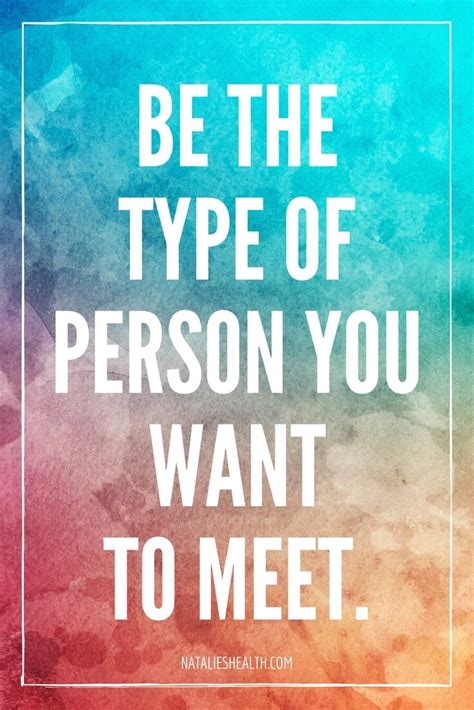 Be The Type Of Person You Want To Meet Health Quotes Inspirational