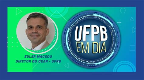 UFPB EM DIA Entrevista Euler Macedo Diretor Do CEAR YouTube