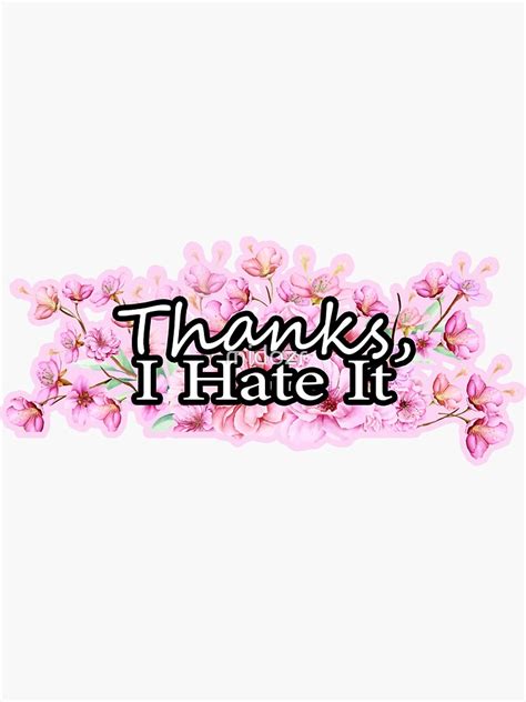 Thanksi Hate It Meme Flowering Green Style Best T Idea Sticker