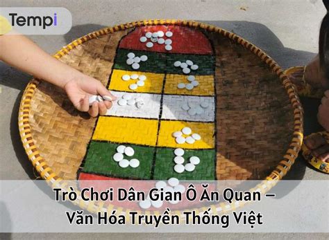 Trò Chơi Dân Gian Ô Ăn Quan – Văn Hóa Truyền Thống Việt